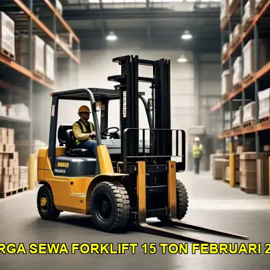 harga sewa forklift 15 ton februari 2025